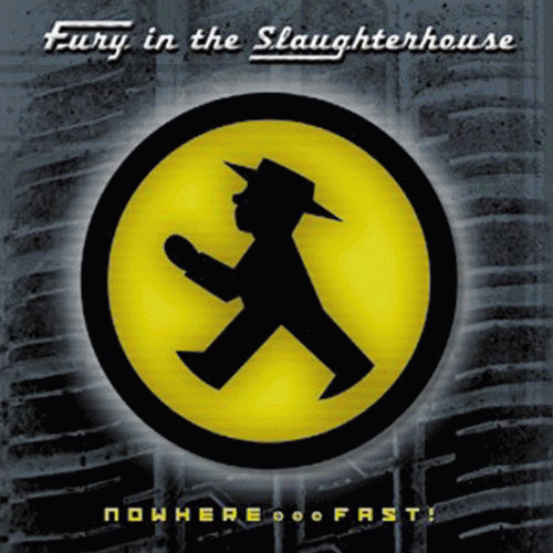 Fury in the Slaughterhouse : Nowhere... Fast!